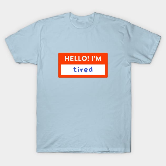 Hello! I'm Tired Nametag T-Shirt by lexa-png